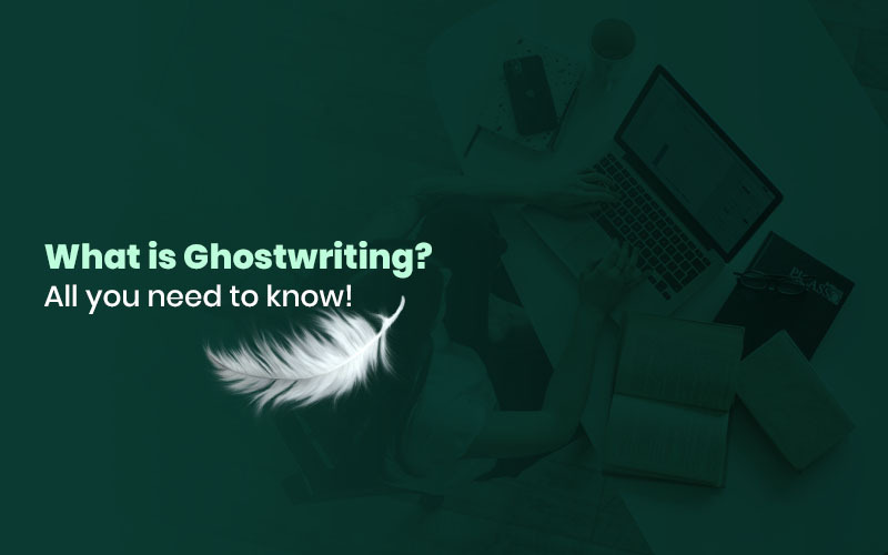 What is Ghostwriting? What Does it Mean in this Modern Era?